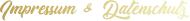 Impressum & Datenschutz